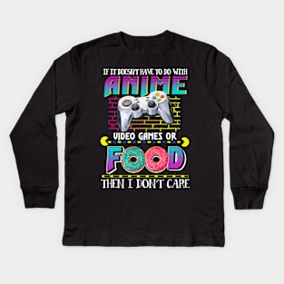 If Its Not Anime Video Games Or Food I Don_t Care Kids Long Sleeve T-Shirt